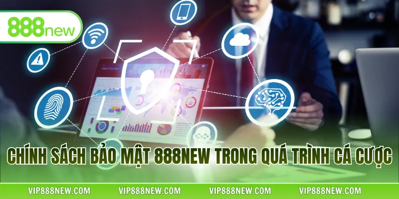 Chính sách bảo mật 888NEW trong quá trình cá cược