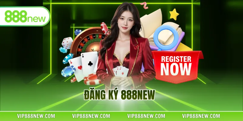 Đăng Ký 888NEW - Hướng Dẫn Cách Mở Tài Khoản An Toàn