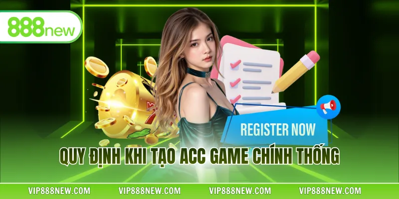 Quy định khi tạo acc game chính thống